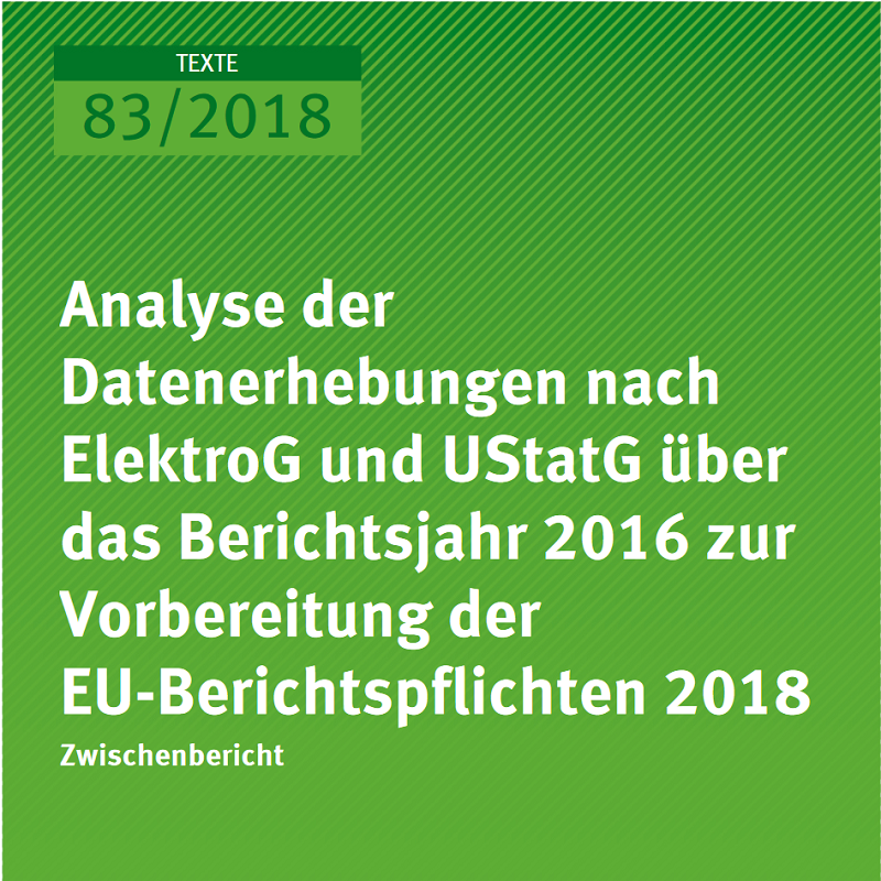 Teilbericht des Umweltbundesamtes "Analyse der Datenerhebungen nach ElektroG und UStatG über das Berichtsjahr 2016 zur Vorbereitung der EU-Berichtspflichten 2018" von 2018 - WEEE