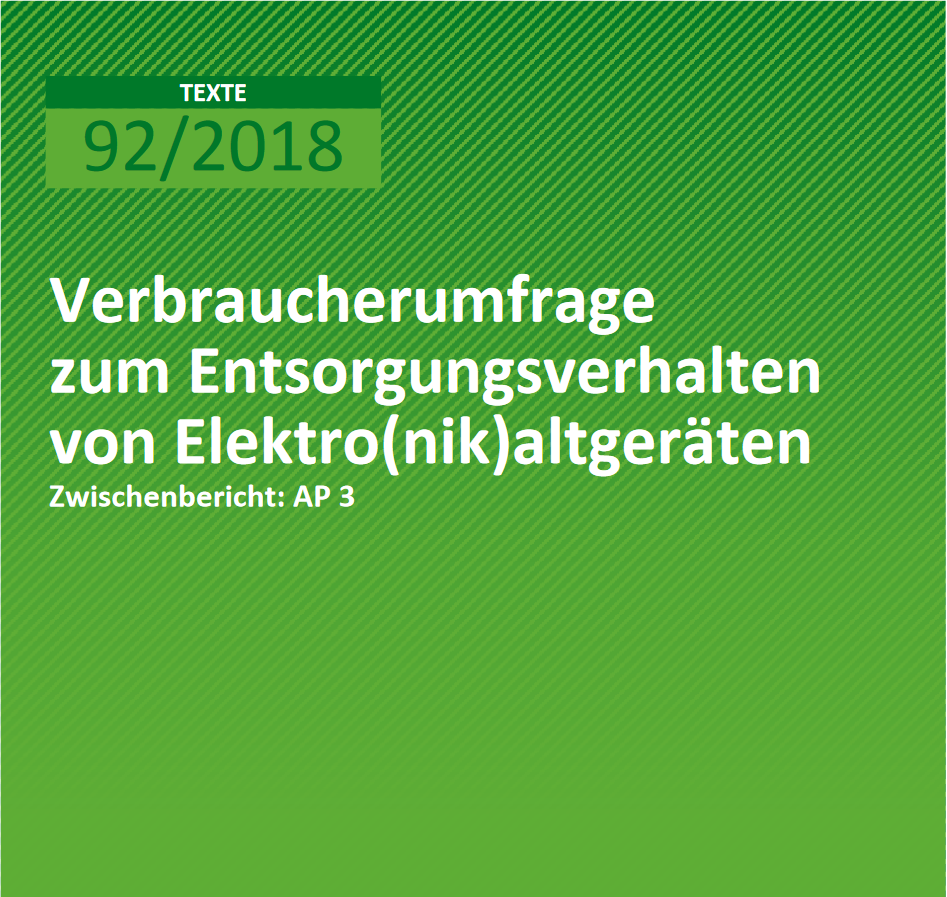 Zwischenbericht des Umweltbundesamtes "Verbraucherumfrage zum Entsorgungsverhalten von Elektro(nik)altgeräten" von 2018 - WEEE